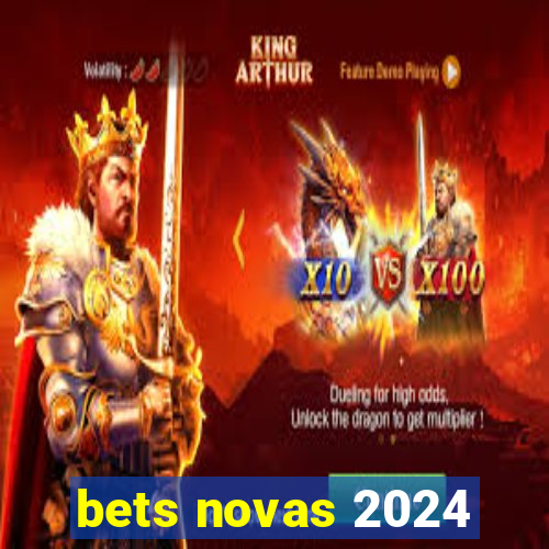 bets novas 2024